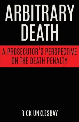 La mort arbitraire : Le point de vue d'un procureur sur la peine de mort - Arbitrary Death: A Prosecutor's Perspective on the Death Penalty