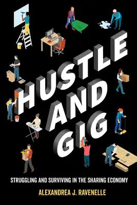 Le travail à la chaîne et le travail à la chaîne : Lutter et survivre dans l'économie du partage - Hustle and Gig: Struggling and Surviving in the Sharing Economy