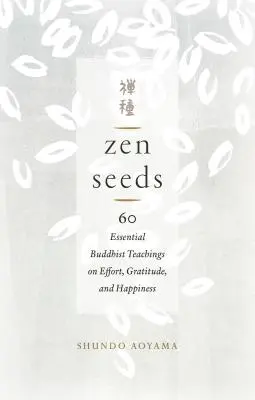 Zen Seeds : 60 enseignements bouddhistes essentiels sur l'effort, la gratitude et le bonheur - Zen Seeds: 60 Essential Buddhist Teachings on Effort, Gratitude, and Happiness