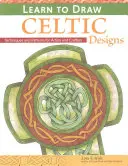 Apprendre à dessiner des motifs celtiques - Exercices et modèles pour artistes et artisans - Learn to Draw Celtic Designs - Exercises and Patterns for Artists and Crafters