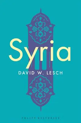 La Syrie : Une histoire moderne - Syria: A Modern History