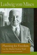 Planifier pour la liberté : Laisser le système de marché fonctionner ; une collection d'essais et d'allocutions - Planning for Freedom: Let the Market System Work; A Collection of Essays and Addresses