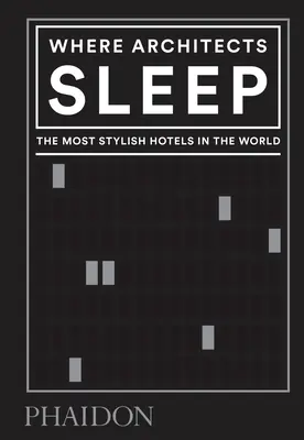 Là où dorment les architectes : Les hôtels les plus élégants du monde - Where Architects Sleep: The Most Stylish Hotels in the World