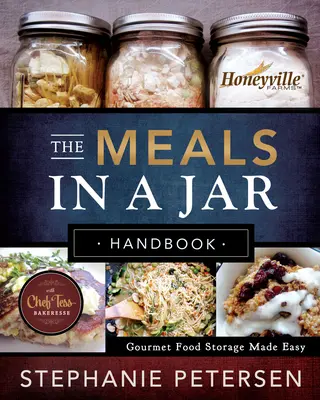 Le manuel des repas en bocal : La conservation des aliments pour gourmets en toute simplicité - The Meals in a Jar Handbook: Gourmet Food Storage Made Easy