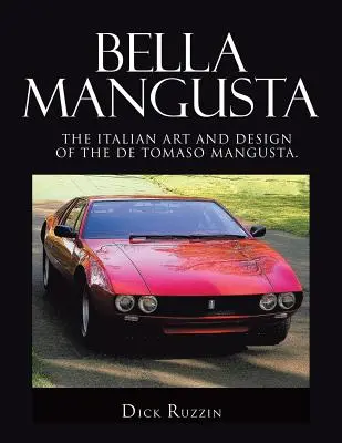 Bella Mangusta : L'art et le design italiens de la De Tomaso Mangusta. - Bella Mangusta: The Italian Art and Design of the De Tomaso Mangusta.