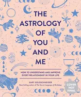 L'astrologie de vous et moi : comment comprendre et améliorer chaque relation dans votre vie - The Astrology of You and Me: How to Understand and Improve Every Relationship in Your Life