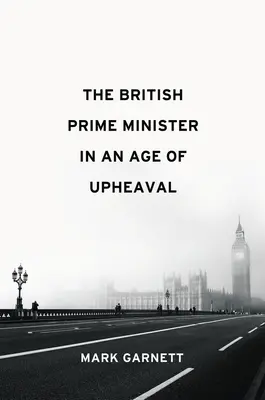 Le Premier ministre britannique à une époque de bouleversements - The British Prime Minister in an Age of Upheaval