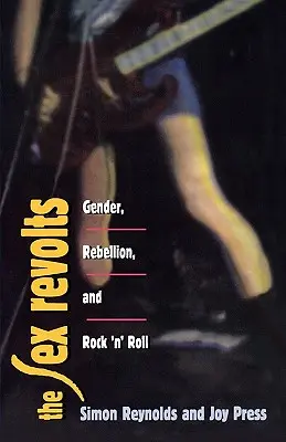 Sex Revolts : Genre, rébellion et rock 'n' roll - Sex Revolts: Gender, Rebellion, and Rock 'n' Roll