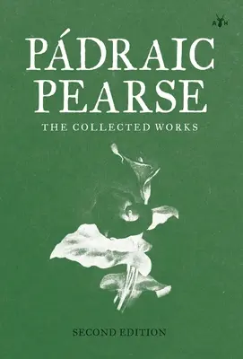 Padraic Pearse : Les œuvres rassemblées - Padraic Pearse: The Collected Works