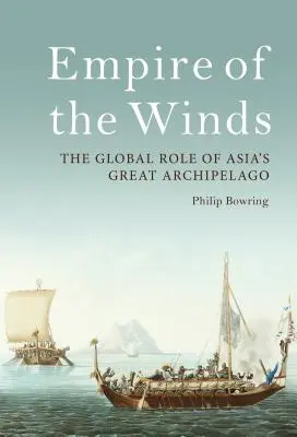 L'empire des vents : Le rôle mondial du grand archipel asiatique - Empire of the Winds: The Global Role of Asia's Great Archipelago