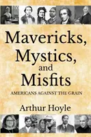 Mavericks, Mystics, and Misfits : Les Américains à contre-courant - Mavericks, Mystics, and Misfits: Americans Against the Grain