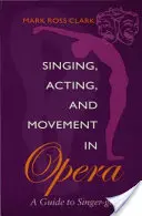 Chanter, jouer et bouger à l'opéra : Guide de la Génétique du Chanteur - Singing, Acting, and Movement in Opera: A Guide to Singer-Getics