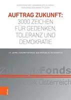 Auftrag Zukunft : 3000 Zeichen Fur Gedenken, Toleranz Und Demokratie : 15 Jahre Zukunftsfonds Der Republik Osterreich (en anglais) - Auftrag Zukunft: 3000 Zeichen Fur Gedenken, Toleranz Und Demokratie: 15 Jahre Zukunftsfonds Der Republik Osterreich