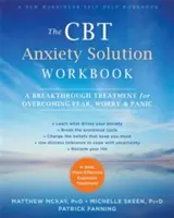 The CBT Anxiety Solution Workbook : Un traitement révolutionnaire pour vaincre la peur, l'inquiétude et la panique - The CBT Anxiety Solution Workbook: A Breakthrough Treatment for Overcoming Fear, Worry, and Panic