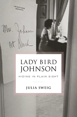 Lady Bird Johnson : Se cacher à la vue de tous - Lady Bird Johnson: Hiding in Plain Sight