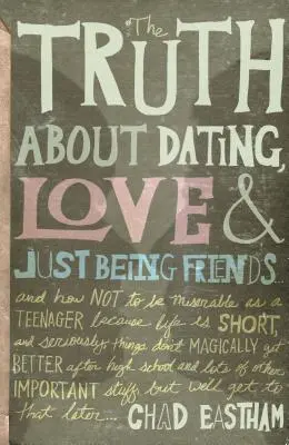 La vérité sur les rencontres, l'amour et l'amitié : Et comment ne pas être misérable en tant qu'adolescent parce que la vie est courte et que, sérieusement, les choses ne sont pas magiques. - The Truth about Dating, Love & Just Being Friends: And How Not to Be Miserable as a Teenager Because Life Is Short, and Seriously, Things Don't Magica