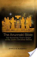 La Bible des Anunnaki : L'origine du texte sumérien des bibles judéo-chrétiennes - The Anunnaki Bible: The Sumerian Text's Origin of the Judeo Christian Bibles