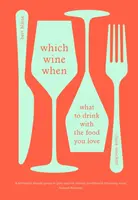 Quel vin quand : Que boire avec les aliments que vous aimez - Which Wine When: What to Drink with the Food You Love