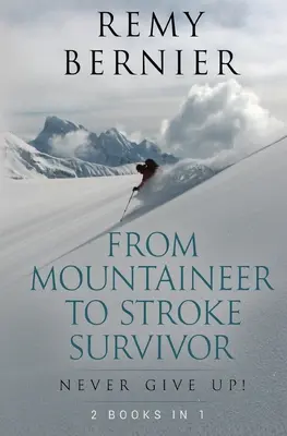 De l'alpiniste au survivant d'un accident vasculaire cérébral : n'abandonnez jamais ! - From Mountaineer to Stroke Survivor: Never Give Up!