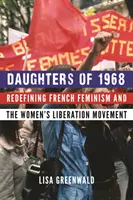 Filles de 1968 : Redéfinir le féminisme français et le mouvement de libération des femmes - Daughters of 1968: Redefining French Feminism and the Women's Liberation Movement