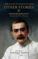 La cause de l'humanité et autres histoires : Rudyard Kipling's Uncollected Prose Fictions (en anglais) - The Cause of Humanity and Other Stories: Rudyard Kipling's Uncollected Prose Fictions