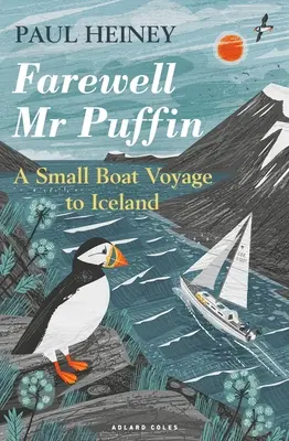 Adieu MR Puffin : Un voyage en petit bateau vers l'Islande - Farewell MR Puffin: A Small Boat Voyage to Iceland