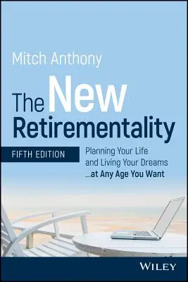 La nouvelle retraite : Planifier sa vie et vivre ses rêves... à l'âge que l'on souhaite - The New Retirementality: Planning Your Life and Living Your Dreams...at Any Age You Want