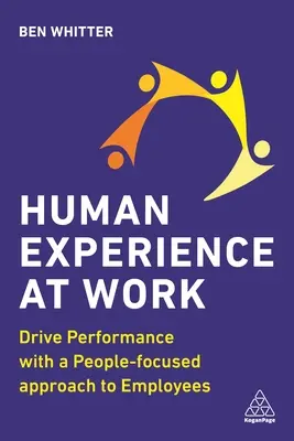 L'expérience humaine au travail : Stimuler la performance avec une approche des employés centrée sur l'humain - Human Experience at Work: Drive Performance with a People-Focused Approach to Employees