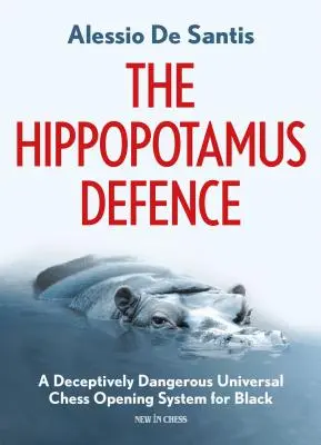 La défense de l'hippopotame : Un système d'ouverture universel trompeusement dangereux pour les Noirs - The Hippopotamus Defence: A Deceptively Dangerous Universal Chess Opening System for Black