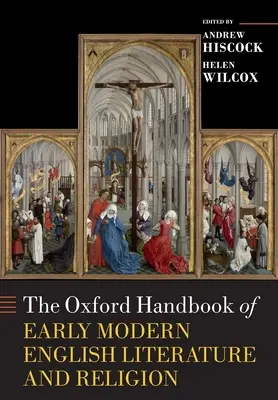 The Oxford Handbook of Early Modern English Literature and Religion (en anglais) - The Oxford Handbook of Early Modern English Literature and Religion