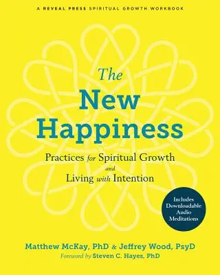 Le nouveau bonheur : Pratiques pour la croissance spirituelle et la vie avec intention - The New Happiness: Practices for Spiritual Growth and Living with Intention