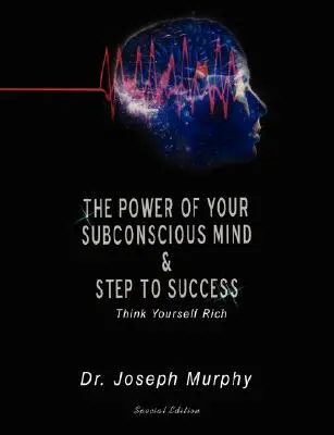 Le pouvoir de votre subconscient et les étapes de la réussite : Pensez à la richesse - The Power of Your Subconscious Mind & Steps to Success: Think Yourself Rich