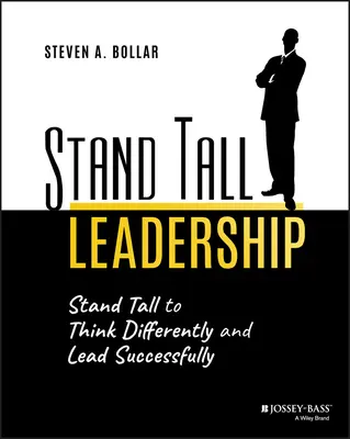 Stand Tall Leadership : Se tenir debout pour penser différemment et diriger avec succès - Stand Tall Leadership: Stand Tall to Think Differently and Lead Successfully