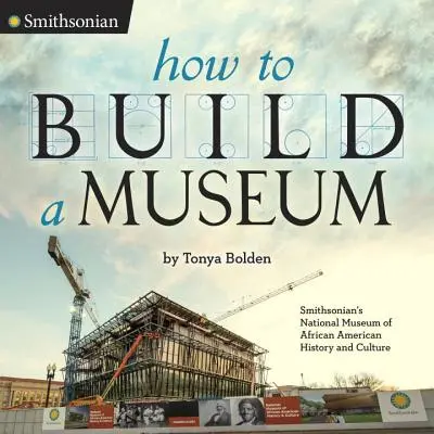 Comment construire un musée : Le musée national de l'histoire et de la culture afro-américaines du Smithsonian - How to Build a Museum: Smithsonian's National Museum of African American History and Culture