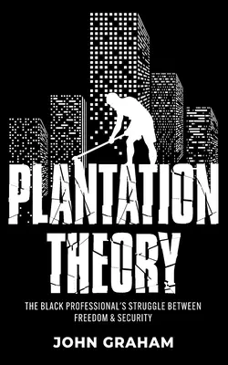 La théorie de la plantation : La lutte du professionnel noir entre liberté et sécurité - Plantation Theory: The Black Professional's Struggle Between Freedom and Security