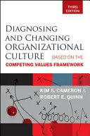 Diagnostiquer et changer la culture organisationnelle : Basé sur le cadre des valeurs concurrentes - Diagnosing and Changing Organizational Culture: Based on the Competing Values Framework