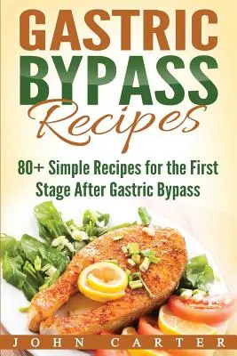 Recettes de bypass gastrique : 80+ recettes simples pour la première étape après un bypass gastrique - Gastric Bypass Recipes: 80+ Simple Recipes for the First Stage After Gastric Bypass Surgery