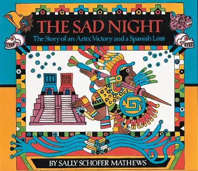 La triste nuit : L'histoire d'une victoire aztèque et d'une défaite espagnole - The Sad Night: The Story of an Aztec Victory and a Spanish Loss