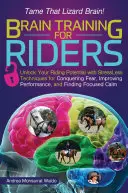 Entraînement cérébral pour les cavaliers : Débloquez votre potentiel équestre grâce à des techniques sans stress pour vaincre la peur, améliorer les performances et trouver la concentration. - Brain Training for Riders: Unlock Your Riding Potential with Stressless Techniques for Conquering Fear, Improving Performance, and Finding Focuse