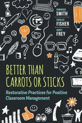 Mieux que des carottes ou des bâtons : Pratiques réparatrices pour une gestion positive de la classe - Better Than Carrots or Sticks: Restorative Practices for Positive Classroom Management