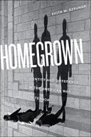 Homegrown : Identité et différence dans la guerre américaine contre la terreur - Homegrown: Identity and Difference in the American War on Terror
