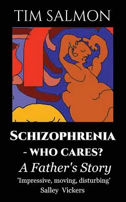 Schizophrénie - Qui s'en soucie ? L'histoire d'un père - Schizophrenia - Who Cares?: A Father's Story