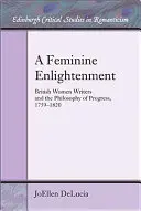 Une illumination féminine : Les écrivaines britanniques et la philosophie du progrès, 1759-1820 - A Feminine Enlightenment: British Women Writers and the Philosophy of Progress, 1759-1820