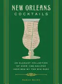 Cocktails de la Nouvelle-Orléans : Une collection élégante de plus de 100 recettes inspirées par la Grande Facile (Recettes de cocktails, Histoire de la Nouvelle-Orléans, Cocktails de voyage) - New Orleans Cocktails: An Elegant Collection of Over 100 Recipes Inspired by the Big Easy (Cocktail Recipes, New Orleans History, Travel Cock