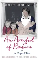 Une brassée de bébés et une tasse de thé : Mémoires d'une infirmière visiteuse des années 1950 - An Armful of Babies and a Cup of Tea: Memoirs of a 1950s Health Visitor