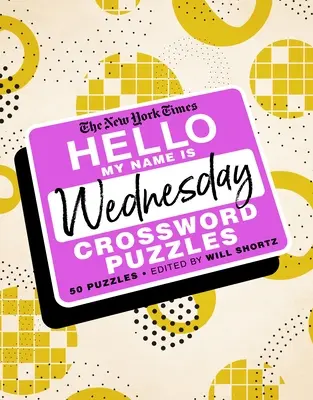 Le New York Times Hello, My Name Is Wednesday : 50 mots croisés du mercredi - The New York Times Hello, My Name Is Wednesday: 50 Wednesday Crossword Puzzles