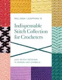 Melissa Leapman's Indispensable Stitch Collection for Crocheters : 200 Stitch Patterns in Words and Symbols (en anglais) - Melissa Leapman's Indispensable Stitch Collection for Crocheters: 200 Stitch Patterns in Words and Symbols