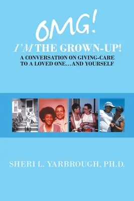 Omg ! c'est moi l'adulte ! une conversation sur les soins à donner à un être cher... et à soi-même - Omg! I'm the Grown-Up! a Conversation on Giving-Care to a Loved One...And Yourself