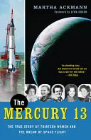 The Mercury 13 : The True Story of Thirteen Women and the Dream of Space Flight (Les 13 mercenaires : l'histoire vraie de treize femmes et du rêve de voler dans l'espace) - The Mercury 13: The True Story of Thirteen Women and the Dream of Space Flight