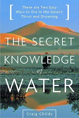 La connaissance secrète de l'eau : À la découverte de l'essence du désert américain - The Secret Knowledge of Water: Discovering the Essence of the American Desert